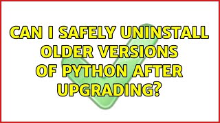 Ubuntu: Can I safely uninstall older versions of Python after upgrading?