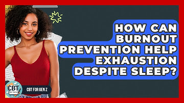How Can Burnout Prevention Help Exhaustion Despite Sleep? - CBT for Gen Z
