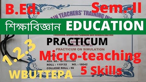 B.Ed. (Sem.-2) Education Practicum Micro Teaching 5 Skills (Course:1.2.3) WBUTTEPA