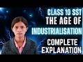 Class 10 Social Science Chapter 4 The Age of Industrialisation Complete Explanation in One Video