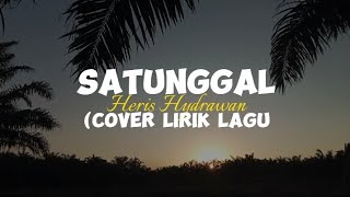 SATUNGGAL - Heris hydrawan (cover lirik lagu)