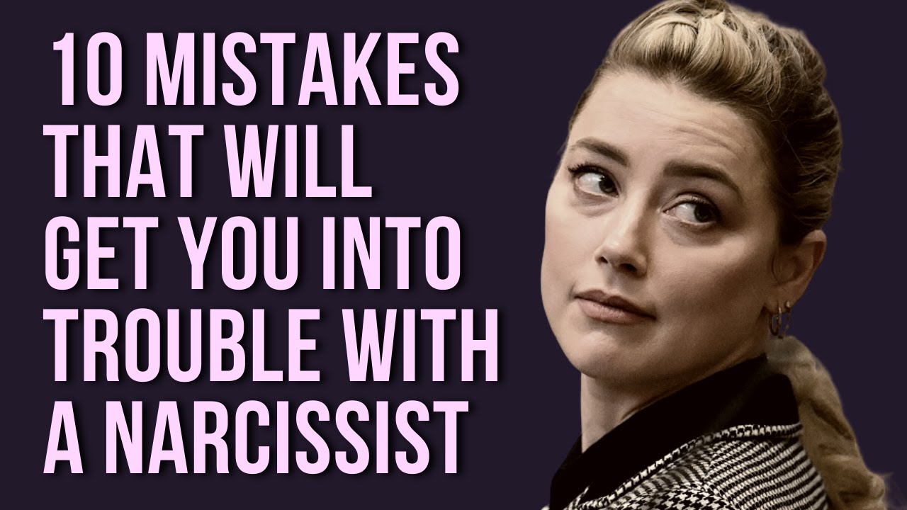 10 Mistakes That Will Get You Into Trouble with a Narcissist - YouTube
