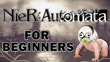 NIER AUTOMATA FOR BEGINNERS