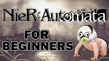 NIER AUTOMATA FOR BEGINNERS