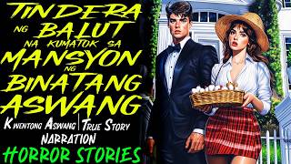 TINDERA NG BALUT NA KUMATOK SA MANSYON NG BINATANG ASWANG | Kwentong Aswang | True Story