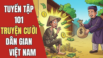 101 TRUYỆN CƯỜI DÂN GIAN HÀI HƯỚC #3 | CƯỜI SẶC NƯỚC | Tổng Hợp Truyện Cười Dân Gian Việt Nam