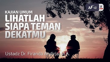 Lihatlah Siapa teman Dekatmu - Ustadz Dr. Firanda Andirja M.A