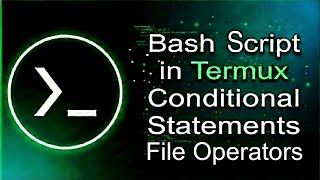 FILE OPERATORS CONDITIONAL STATEMENTS BASH SCRIPT IN TERMUX 