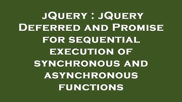 jQuery : jQuery Deferred and Promise for sequential execution of synchronous and asynchronous functi