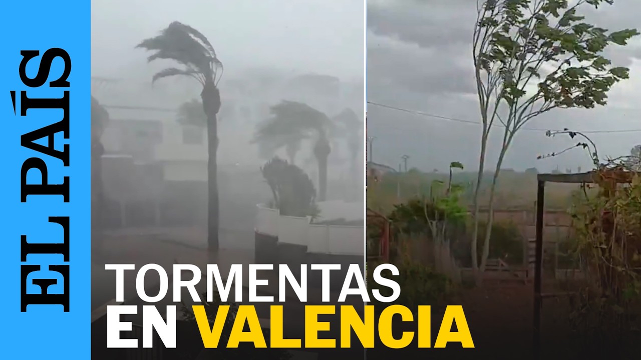 TORMENTAS | Reventones en VALENCIA con vientos de cerca de 150 kilómetros por hora | EL PAÍS
