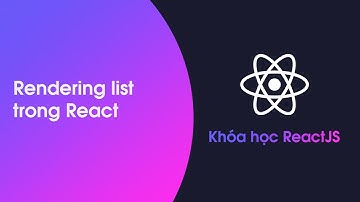Khóa học ReactJS - Bài 12: Rendering list trong React phần 3