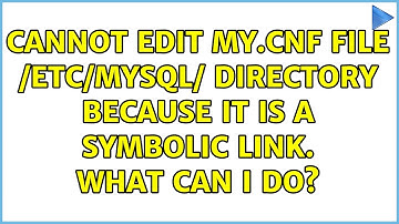 Ubuntu: Cannot edit my.cnf file /etc/mysql/ directory because it is a symbolic link. What can I do?