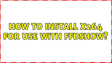 How to install x264 for use with ffdshow?