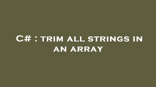 C# : trim all strings in an array