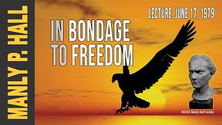 Manly P. Hall: In Bondage to Freedom