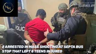 2 ARRESTED IN MASS SHOOTING AT SEPTA BUS STOP THAT LEFT 8 TEENS INJURED