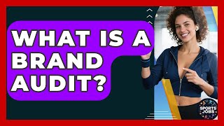 What Is A Brand Audit? - Sports Jobs