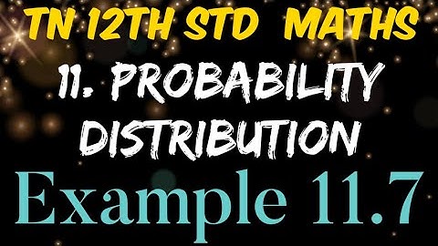 Tamilnadu New Syllabus 12th Standard Mathematics Chapter 11 Probability Distributions Example 11.7