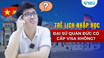Trễ lịch nhập học ĐSQ Đức có cấp visa không - Visa DHN có thời hạn bao lâu? | VNEU - DU HỌC NGHỀ ĐỨC