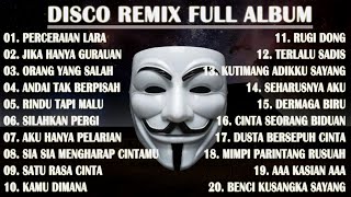 DISCO REMIX FULL ALBUM (Tanpa Iklan)  - PERCERAIAN LARA X JIKA HANYA GURAUAN X ORANG YANG SALAH