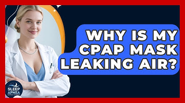 Why Is My CPAP Mask Leaking Air? - Sleep Apnea Support Network