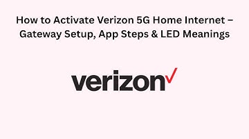How to Activate Verizon 5G Home Internet – Gateway Setup, App Steps & LED Meanings