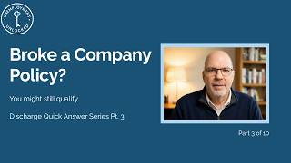 Fired for Breaking a Policy? Will You Still Get Unemployment? | Discharge Quick Answer Series Pt. 3