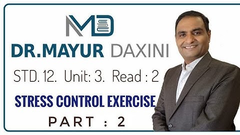 Std. 12 || Unit : 3 || Read : 2 || Stress Control Exercise || Part : 2 || By : Dr. Mayur Daxini