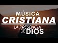 Alabanzas CRISTIANAS Para Sentir La PRESENCIA De DIOS / Canciones Cristianas De ADORACIÓN