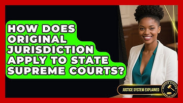 How Does Original Jurisdiction Apply To State Supreme Courts? - Justice System Explained