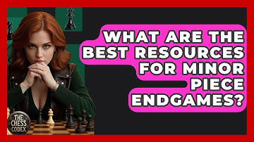 What Are The Best Resources For Minor Piece Endgames? - The Chess Codex
