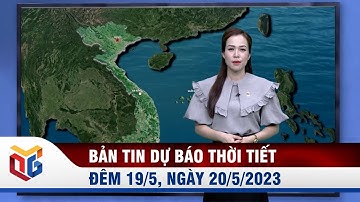 Dự báo thời tiết đêm 19, ngày 20/5/2023