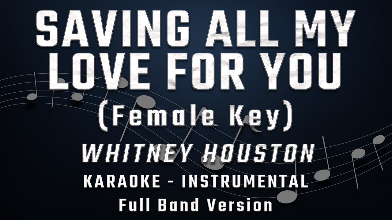 SAVING ALL MY LOVE FOR YOU - FEMALE KEY - FULL BAND KARAOKE - INSTRUMENTAL - WHITNEY HOUSTON