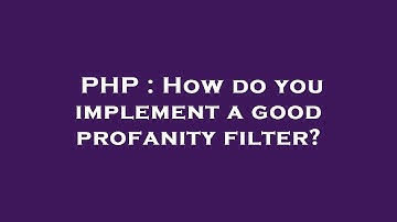 PHP : How do you implement a good profanity filter?