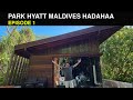 PARK HYATT MALDIVES HADAHAA | EPISODE 1 | RESORT REVIEW
