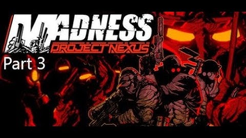 Madness: Project Nexus (Story Mode Part 3) No Commentary