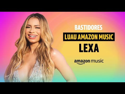 Luau Amazon Music | Lexa | Bastidores | Amazon Music