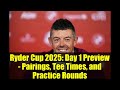 Ryder Cup 2025: Day 1 Preview - Pairings, Tee Times, and Practice Rounds