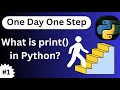 One Day One Step What is print in Python?