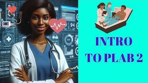 INTRODUCTION TO PLAB 2: All you need to know about the PLAB 2 OSCE examination