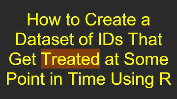 How to Create a Dataset of IDs That Get Treated at Some Point in Time Using R