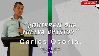 ¿Quieren que venga Cristo? | Carlos Osorio.