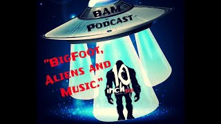 Bigfoot, Aliens, and Music Podcast Episode 002 (with Scott Wilson, Rick Monroe, and more)