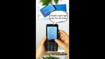 Chuyển đổi ngôn ngữ trên TCL 5G 2 sim - t508n