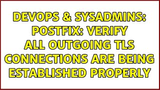 DevOps & SysAdmins: Postfix: Verify all outgoing TLS connections are being established properly
