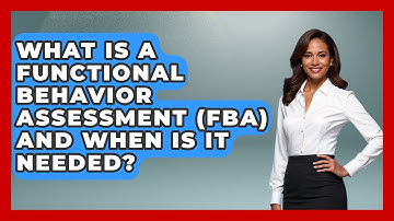 What Is A Functional Behavior Assessment (FBA) And When Is It Needed? - Aspiring Teacher Guide