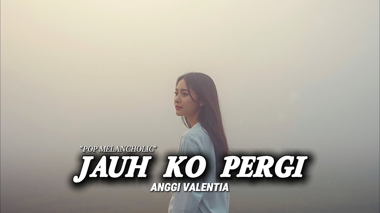 Jauh Ko Pergi // Anggi Valentia ( Pop Melancholic )