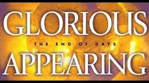 Book 12 Part 1 Glorious Appearing: The End of Days