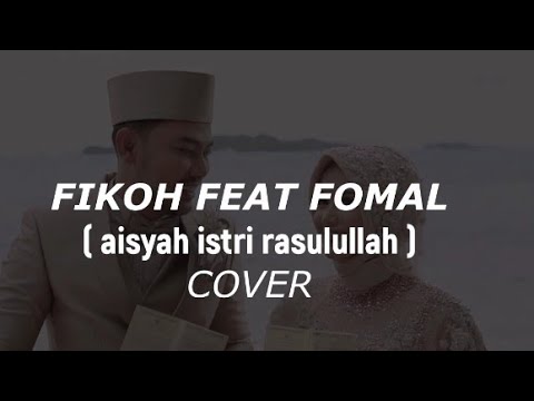 aisyah istri rasulullah ( Fikoh Fomal Cover )  Official Vidio Lyric