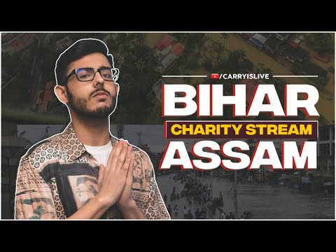 CHARITY STREAM: HELP ASSAM & BIHAR